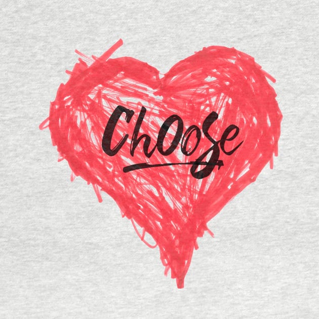 Choose Love by Choose Designs
